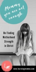 Finding Motherhood Strength in Christ, Encouragement for the Christian Mom